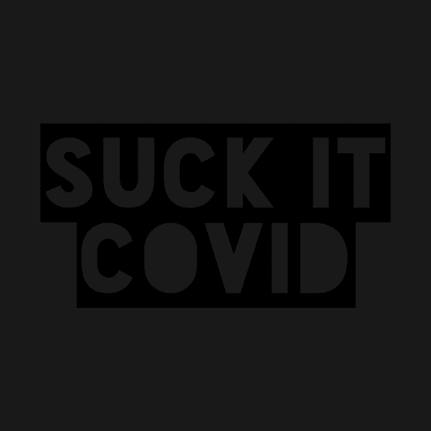 Suck it Covid Funny Sarcastic Social Distancing FaceMask Saying by gillys