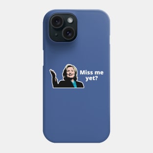 Miss Hillary yet? Phone Case