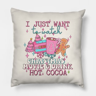 I Just Want To Watch Christmas Movie & Drink Hot Cocoa Pillow