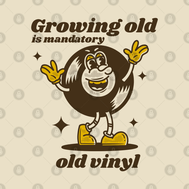 Growing old is mandatory - old vinyl by adipra std