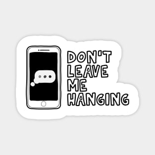 Don't Leave Me Hanging Magnet