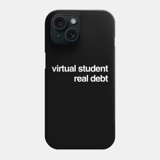 Virtual student, real debt minimalist design Phone Case