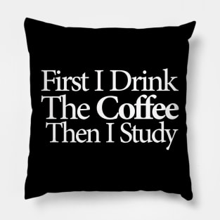 first i drink coffee , then i study Pillow