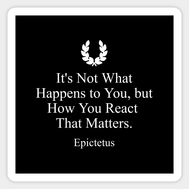 Stoic Quote By Epictetus It S Not What Happens To You But How You React That Matters Stoicism Autocollant Teepublic Fr