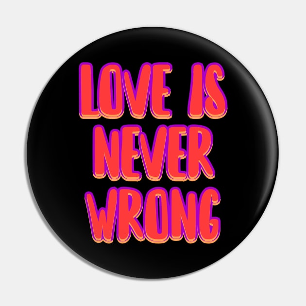 Love is never wrong Pin by Word and Saying