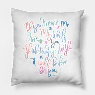 John 15:7 - Remain In Me Pillow