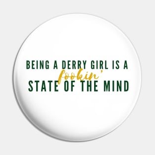 Being A Derry Girl Is A Fookin’ State Of The Mind - Derry Girls Design Pin