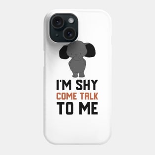 I'm Shy Come Talk To Me Phone Case