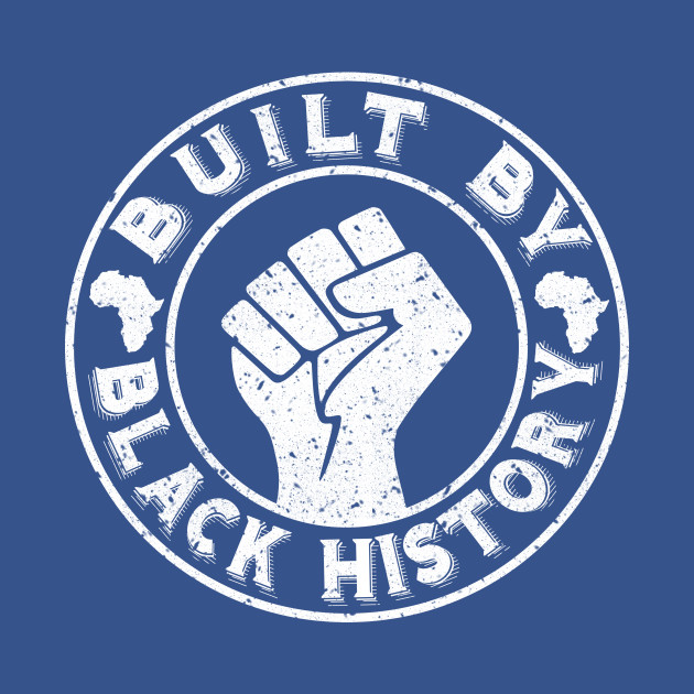 Disover Built By Black History For Black History Month 2021 - Built By Black History - T-Shirt