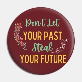 Don't Let Your Past Steal Your Future - Motivational Typography, Growth mindset Pin