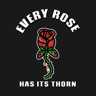 Bleeding Rose Stem Every Rose has its Thorn Love Valentine Anti Valentines T-Shirt