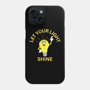 Let Your Light Shine Phone Case