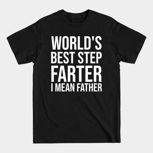 Discover World's Best Step Farter I Mean Father - Funny Step Dad - T-Shirt