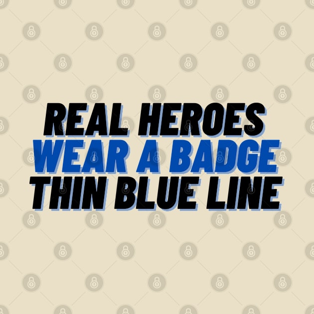 Real Heroes Wear a Badge - Thin Blue Line - Black by SeaStories