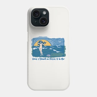 Venus et la Mer - Venus and the Sea Phone Case