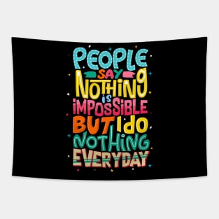 People say nothing is impossible but I Do Nothing Everyday, Positive Quotes Tshirt Tapestry