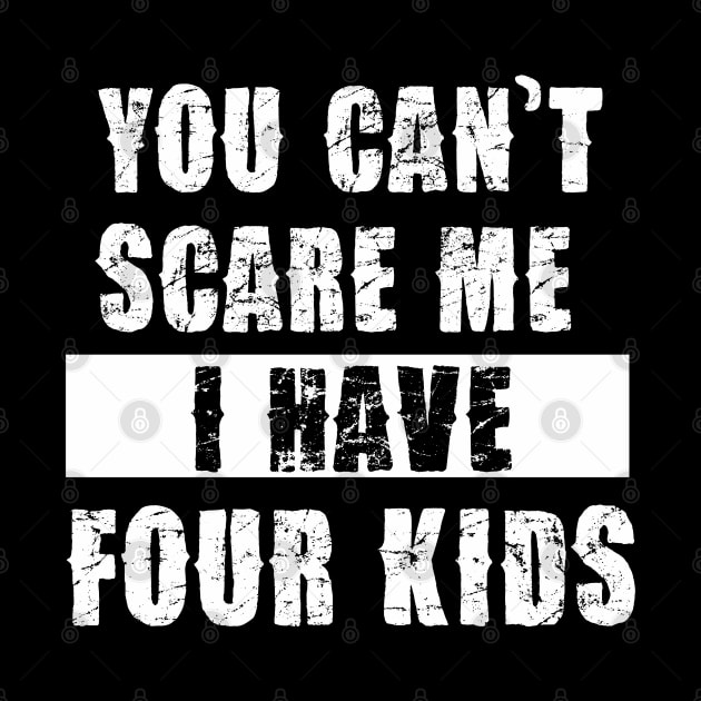 YOU CAN'T SCARE ME I HAVE FOUR KIDS by Pannolinno