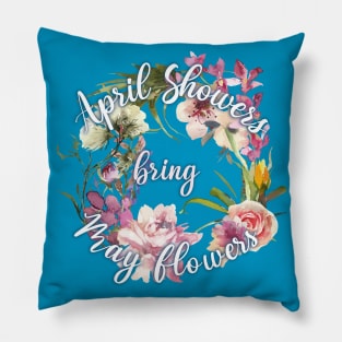 April showers bring May flowers Pillow