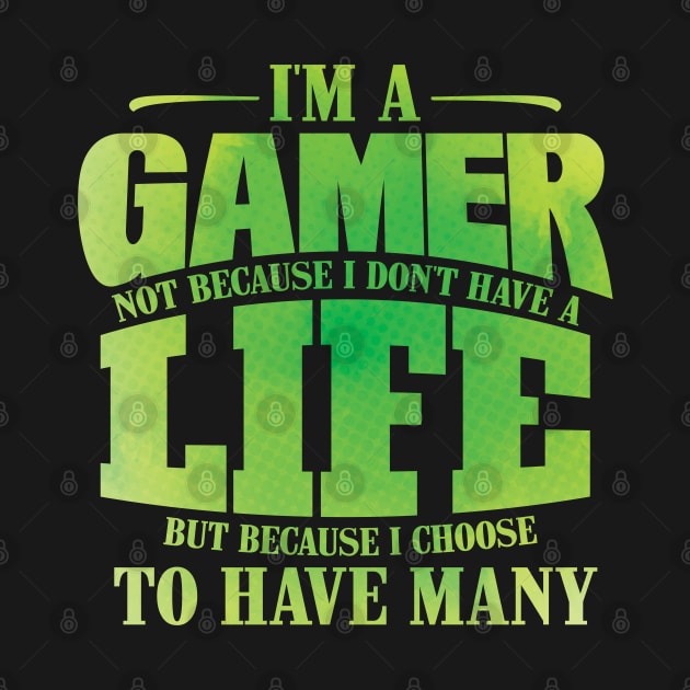 I'm A Gamer Not Because I Don't Have A Life - Gift for Gamer design by theodoros20