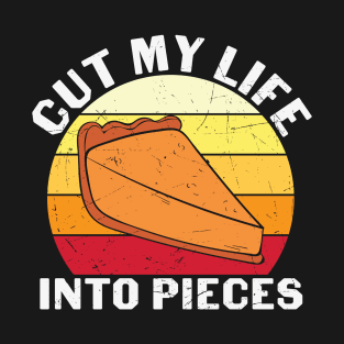 Cut My Life Into Pieces Pumpkin Pie Thanksgiving Day Gift T-shirt T-Shirt