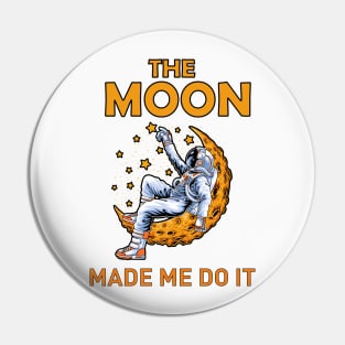 The moon made me do it, astronaut sit on the moon with stars design, Pin