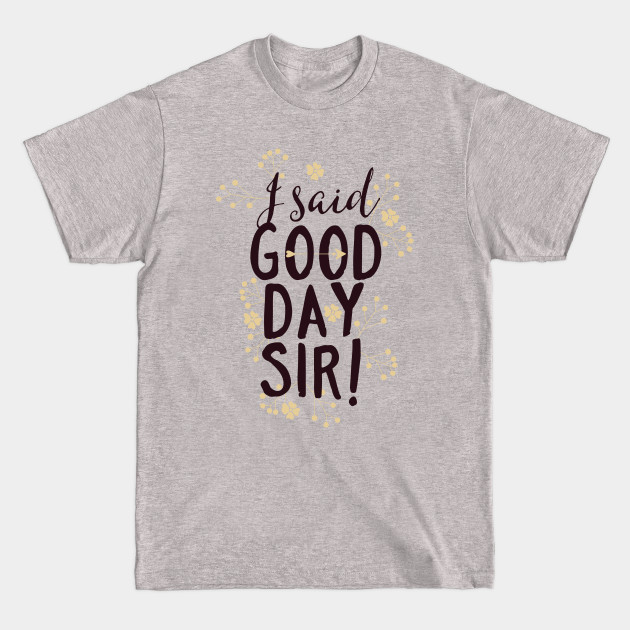 I Said Good Day Sir! - Willy Wonka - T-Shirt
