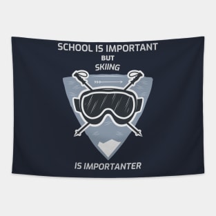 School is imprtant but skiing is importanter Tapestry