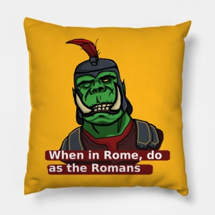 When in Rome, do as the Romans Pillow