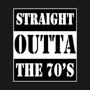 straight outta the seventies T-Shirt