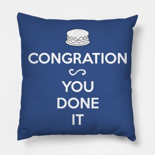 CONGRATION - YOU DONE IT Pillow