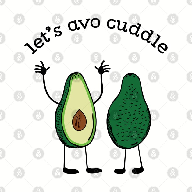 Let's Avo Cuddle Funny Food Pun T-shirt by atomguy