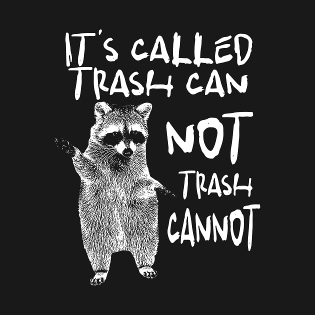 Raccoon funny motivational Shirt, it’s called trash can not trash cannot y2k by Hamza Froug