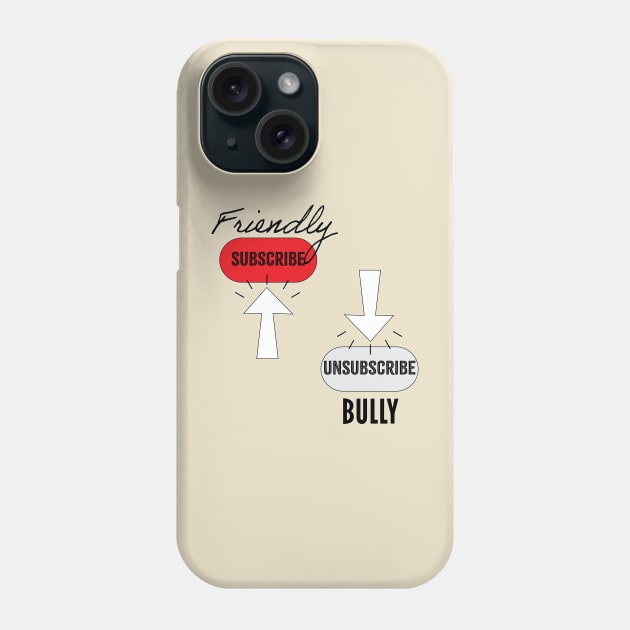 Subscribe Friendly, Unsubscribe Bully Phone Case by DDDInspiration