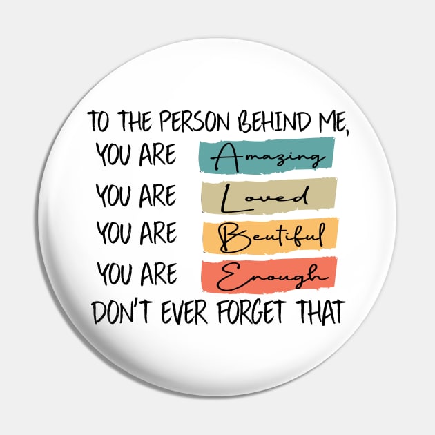 to the person behind me you are amazing loved beautiful and enough Pin by DesignHND