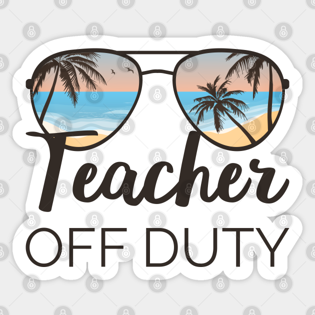 Teacher Off Duty IV - Teacher Off Duty - Sticker