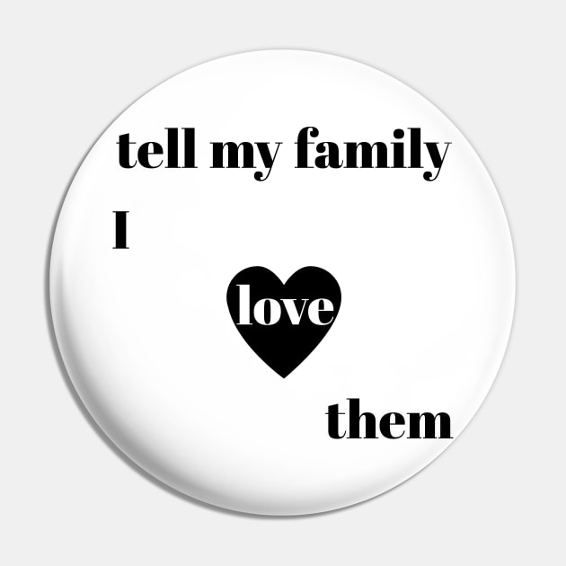 tell my family i love them Pin by IRIS