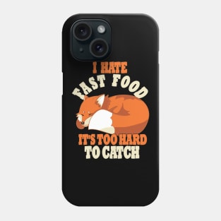 Cute Lazy Fox, I Hate Fast Food, It's Too Hard To Phone Case