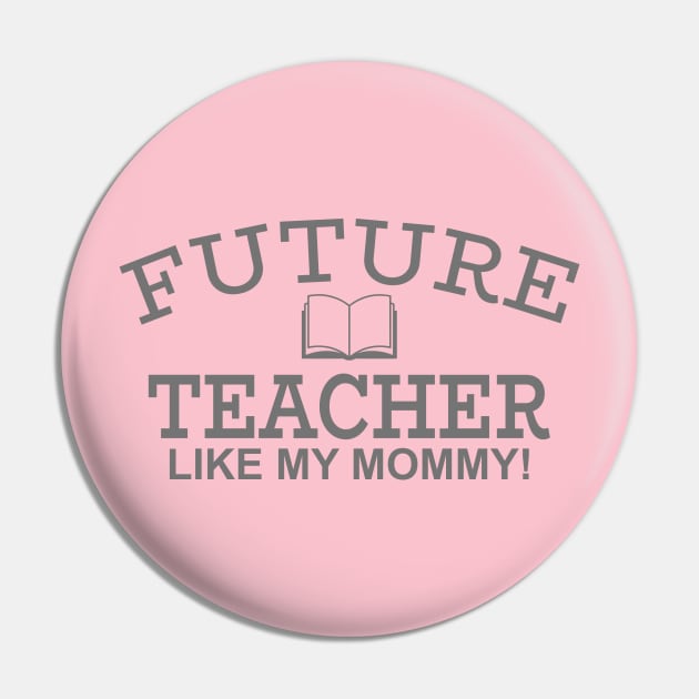 Future Teacher Like My Mommy Pin by PeppermintClover