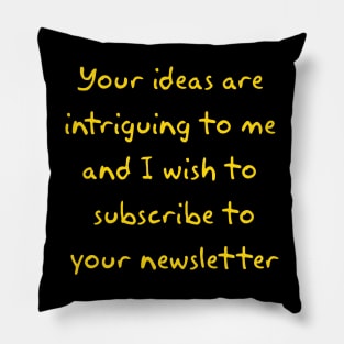 Your ideas are  intriguing to me Pillow