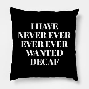 Never ever ever wanted decaf Pillow