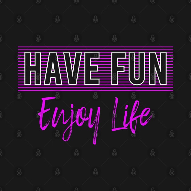 Have Fun Enjoy Life Sayings Quotes Adventure Motivational Lifestyle Gift Idea by Macphisto Shirts