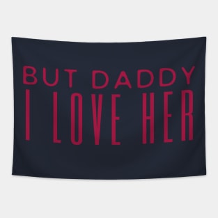 But Daddy I Love Her Tapestry