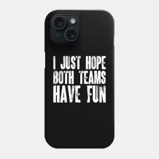 I Just Hope Both Teams Have Fun v3 Phone Case