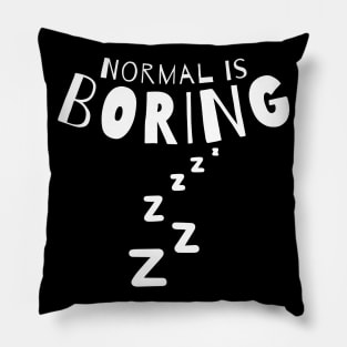 Normal Is Boring. Pillow