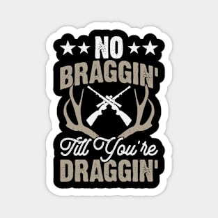 No Braggin' Till You're Draggin'T shirt For Women Magnet