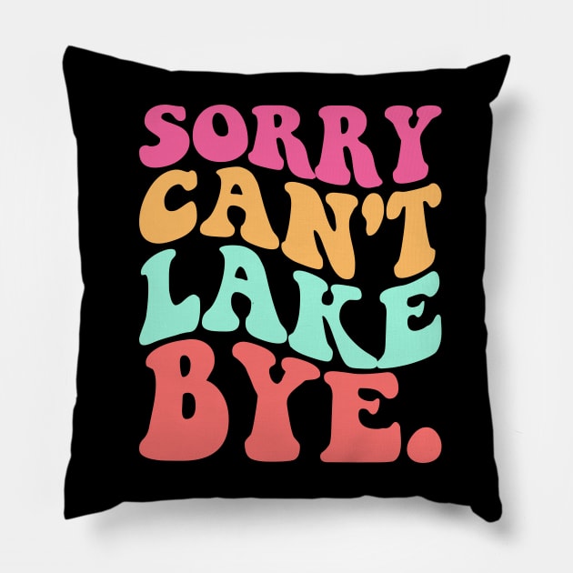 Sorry Can't Lake Bye Pillow by badrianovic