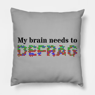 My brain needs to defrag (Black text) Pillow