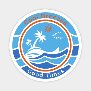 Cool Breezes Good Times Magnet