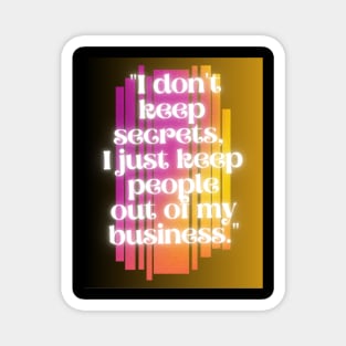 i do not keep secrets i just keep out of my business Magnet