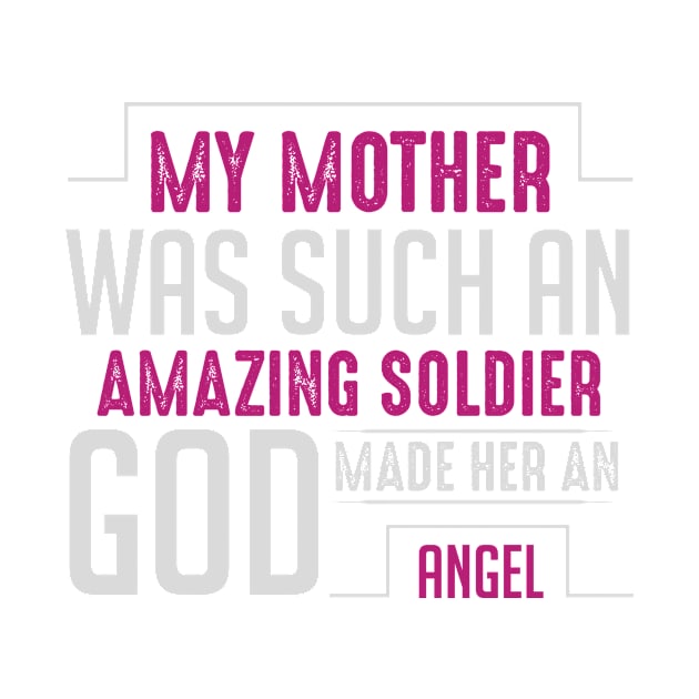 My Mother Was Such An Amazing Soldier God Made Her An Angel by APuzzleOfTShirts